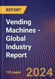 Vending Machines - Global Industry Report- Product Image