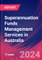 Superannuation Funds Management Services in Australia - Market Research Report (2014-2029) - Product Image