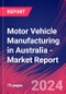 Motor Vehicle Manufacturing in Australia - Industry Market Research Report - Product Thumbnail Image