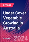 Under Cover Vegetable Growing in Australia - Market Size, Industry Analysis, Trends and Forecasts (2024-2029)- Product Image