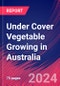 Under Cover Vegetable Growing in Australia - Market Size, Industry Analysis, Trends and Forecasts (2024-2029) - Product Thumbnail Image