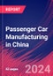 Passenger Car Manufacturing in China - Industry Market Research Report - Product Image