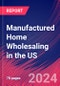 Manufactured Home Wholesaling in the US - Industry Market Research Report - Product Thumbnail Image