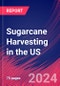 Sugarcane Harvesting in the US - Market Research Report (2014-2029) - Product Thumbnail Image