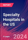 Specialty Hospitals in the US - Industry Market Research Report- Product Image