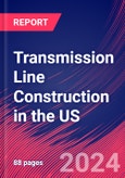 Transmission Line Construction in the US - Industry Market Research Report- Product Image