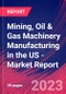 Mining, Oil & Gas Machinery Manufacturing in the US - Industry Market Research Report - Product Thumbnail Image