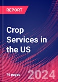 Crop Services in the US - Market Size, Industry Analysis, Trends and Forecasts (2024-2029)- Product Image