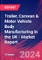 Trailer, Caravan & Motor Vehicle Body Manufacturing in the UK - Industry Market Research Report - Product Thumbnail Image
