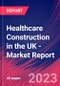 Healthcare Construction in the UK - Industry Market Research Report - Product Thumbnail Image