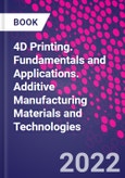 4D Printing. Fundamentals and Applications. Additive Manufacturing Materials and Technologies- Product Image