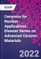 Ceramics for Nuclear Applications. Elsevier Series on Advanced Ceramic Materials - Product Image