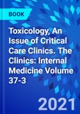 Toxicology, An Issue of Critical Care Clinics. The Clinics: Internal Medicine Volume 37-3- Product Image