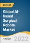Global AI-based Surgical Robots Market Size, Share & Trends Analysis Report by Type (Services, Instruments & Accessories), by Application (Orthopedics, Neurology, Urology, Gynecology), by Region, and Segment Forecasts, 2022-2030 - Product Thumbnail Image