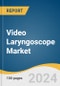 Video Laryngoscope Market Size, Share & Trends Analysis Report By Product (Rigid, Flexible), By Application, By Channel, By Device, By Patient Demography, By End Use, By Region, And Segment Forecasts, 2024 - 2030 - Product Image