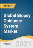 Global Biopsy Guidance System Market Size, Share & Trends Analysis Report by Product (Stereotactic Guided Biopsy, MRI Guided Biopsy), by Application, by End-use (Hospitals, Specialty Clinics), by Region, and Segment Forecasts, 2021-2028- Product Image