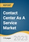 Contact Center As A Service (CCaaS) Market Size, Share & Trends Analysis Report By Solution, By Service (Support & Maintenance, Integration & Deployment), By Enterprise Size, By End-use, By Region, And Segment Forecasts, 2023-2030 - Product Thumbnail Image