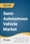 Semi-Autonomous Vehicle Market Size, Share & Trends Analysis Report by Level of Automation (Level 1, Level 2, Level 3), Vehicle Type (Passenger, Commercial), Region, and Segment Forecasts, 2025-2030 - Product Thumbnail Image