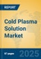 Cold Plasma Solution Market Insights 2025, Analysis and Forecast to 2030, by Manufacturers, Regions, Technology, Application, Product Type - Product Image