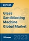 Glass Sandblasting Machine Global Market Insights 2023, Analysis and Forecast to 2028, by Manufacturers, Regions, Technology, Application, Product Type - Product Image