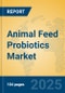 Animal Feed Probiotics Market Insights 2025, Analysis and Forecast to 2030, by Market Participants, Regions, Technology, Application, Product Type - Product Image