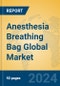 Anesthesia Breathing Bag Global Market Insights 2024, Analysis and Forecast to 2029, by Manufacturers, Regions, Technology, Application - Product Thumbnail Image
