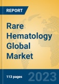 Rare Hematology Global Market Insights 2023, Analysis and Forecast to 2028, by Manufacturers, Regions, Technology, Application, Product Type- Product Image