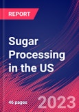 Sugar Processing in the US - Industry Market Research Report- Product Image