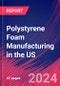 Polystyrene Foam Manufacturing in the US - Industry Market Research Report - Product Image