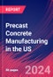 Precast Concrete Manufacturing in the US - Market Size, Industry Analysis, Trends and Forecasts (2024-2029) - Product Image