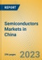 Semiconductors Markets in China - Product Thumbnail Image