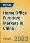 Home Office Furniture Markets in China - Product Thumbnail Image
