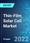 Thin-Film Solar Cell Market: Size, Trends & Forecasts (2022-2026 Edition) - Product Thumbnail Image