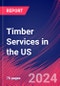 Timber Services in the US - Market Size, Industry Analysis, Trends and Forecasts (2024-2029) - Product Thumbnail Image