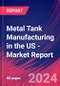 Metal Tank Manufacturing in the US - Industry Market Research Report - Product Thumbnail Image