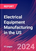 Electrical Equipment Manufacturing in the US - Market Size, Industry Analysis, Trends and Forecasts (2024-2029)- Product Image