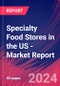 Specialty Food Stores in the US - Industry Market Research Report - Product Thumbnail Image