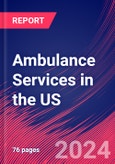 Ambulance Services in the US - Industry Market Research Report- Product Image