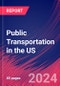 Public Transportation in the US - Market Size, Industry Analysis, Trends and Forecasts (2024-2029) - Product Image