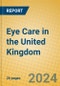 Eye Care in the United Kingdom - Product Thumbnail Image