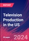 Television Production in the US - Industry Market Research Report - Product Image