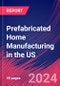 Prefabricated Home Manufacturing in the US - Industry Market Research Report - Product Thumbnail Image