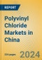 Polyvinyl Chloride Markets in China - Product Thumbnail Image