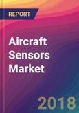 Aircraft Sensors Market Size, Market Share, Application Analysis, Regional Outlook, Growth Trends, Key Players, Competitive Strategies and Forecasts, 2018 To 2026- Product Image