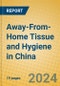 Away-From-Home Tissue and Hygiene in China - Product Thumbnail Image