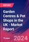 Garden Centres & Pet Shops in the UK - Industry Market Research Report - Product Thumbnail Image