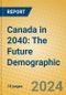 Canada in 2040: The Future Demographic - Product Thumbnail Image