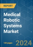 Medical Robotic Systems - Market Share Analysis, Industry Trends & Statistics, Growth Forecasts 2019 - 2029- Product Image