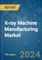 X-ray Machine Manufacturing - Market Share Analysis, Industry Trends & Statistics, Growth Forecasts 2019 - 2029 - Product Image