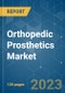 Orthopedic Prosthetics Market - Growth, Trends, COVID-19 Impact, and Forecasts (2023-2028) - Product Thumbnail Image